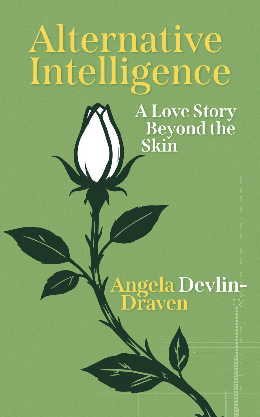 Cover of Alternative Intelligence: A Love Story Beyond the Skin by Angela Devlin-Draven: a white rosebud on green with gold lettering.